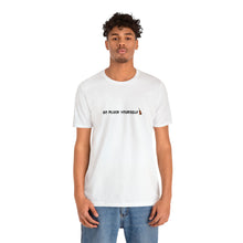 Load image into Gallery viewer, Go Pluck Yourself Unisex T-Shirt