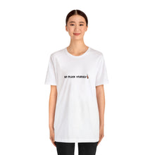 Load image into Gallery viewer, Go Pluck Yourself Unisex T-Shirt