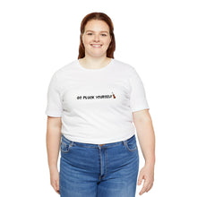 Load image into Gallery viewer, Go Pluck Yourself Unisex T-Shirt
