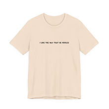 Load image into Gallery viewer, I Like The Way That He Fiddles Unisex T-Shirt
